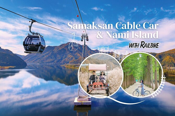 Samaksan Cable Car and Nami Island Day Escape with Railbike - Why this makes a good escape from Seoul