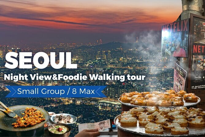 Seoul City Night View and Foodie Walking Tour - Key things to know before booking